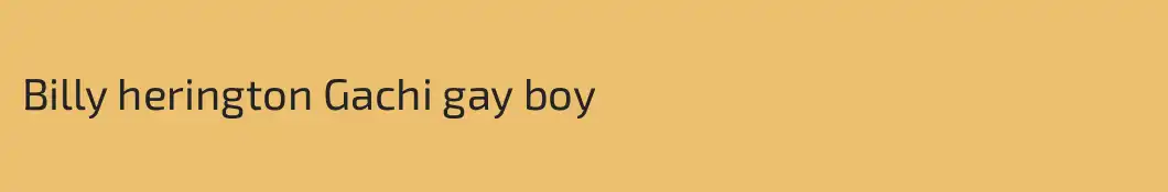 Billy herington Gachi gay boy